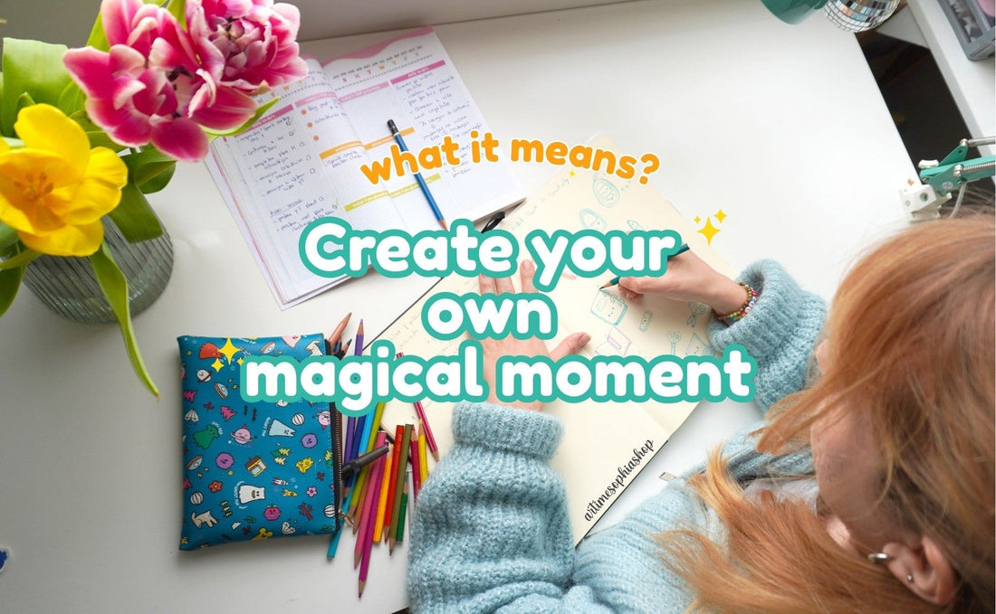 What it means "create your own magical moment"?